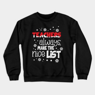 Teachers always make the nice list funny christmas gift for teachers Crewneck Sweatshirt